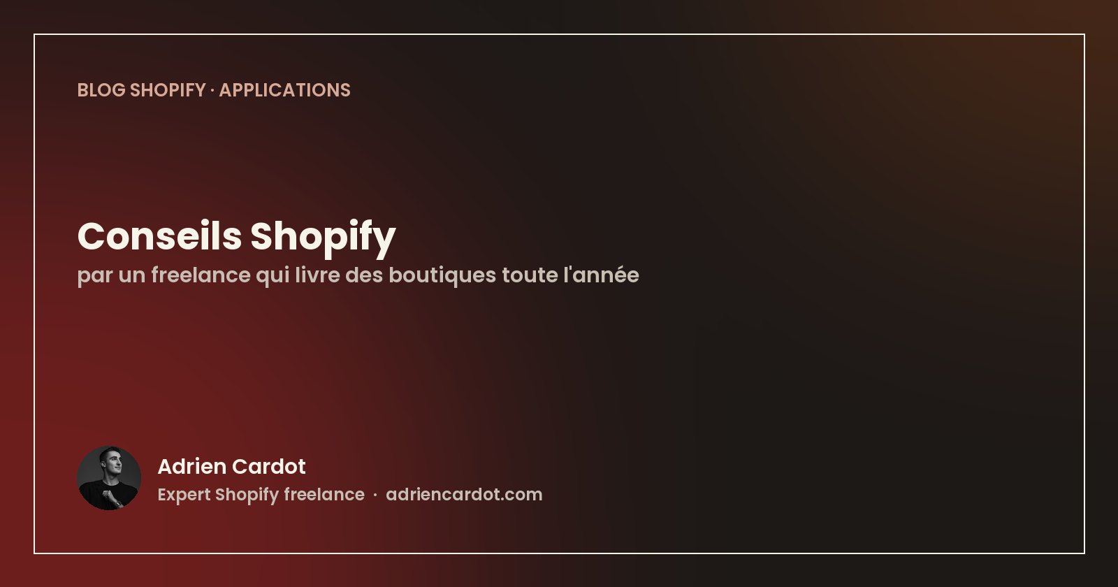 Les 10 meilleures applications Shopify pour booster vos ventes en 2026 (article Adrien Cardot, expert Shopify)